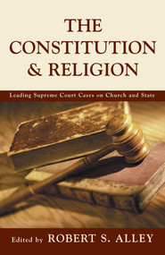 Constitution & Religion (Leading Supreme Court Cases on Church and State) - 9781573927048 by Robert S. Alley, 9781573927048