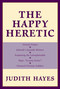 Happy Heretic by Judith Hayes, 9781573928021