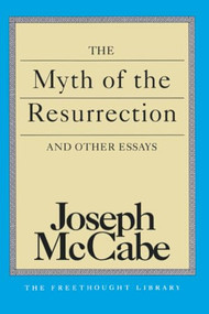 Myth of the Resurrection and Other Essays by Joseph Mccabe, 9780879758332