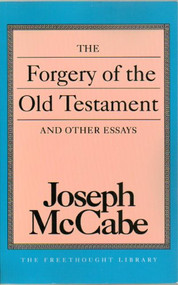 Forgery of the Old Testament and Other Essays by Joseph Mccabe, 9780879758509