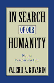 In Search of Our Humanity (Neither Paradise Nor Hell) by Valerii Aleksandrovich Kuvakin, 9781573928854