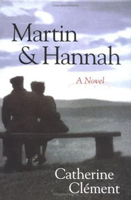 Martin and Hannah (A Novel) by Catherine Clement, Julia Shirek Smith, 9781573929066