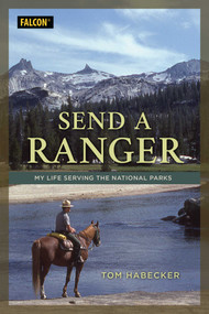Send a Ranger (My Life Serving the National Parks) by Tom Habecker, 9781493066803