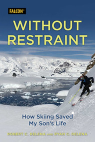 Without Restraint (How Skiing Saved My Son's Life) - 9781493066926 by Robert  C. DeLena, Ryan C. DeLena, 9781493066926