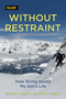 Without Restraint (How Skiing Saved My Son's Life) - 9781493066926 by Robert  C. DeLena, Ryan C. DeLena, 9781493066926