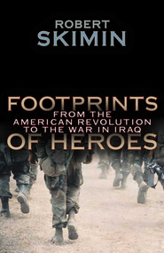 Footprints Of Heroes (From The American Revolution To The War In Iraq) by Robert Skimin, 9781591022817