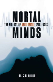 Mortal Minds (The Biology Of Near Death Experiences) by Gerald M. Woerlee, 9781591022831