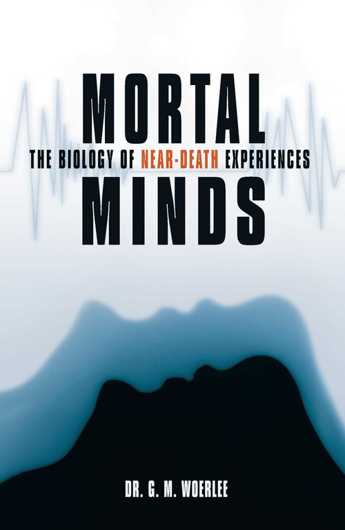 Mortal Minds (The Biology Of Near Death Experiences) by Gerald M. Woerlee, 9781591022831