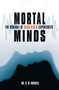 Mortal Minds (The Biology Of Near Death Experiences) by Gerald M. Woerlee, 9781591022831