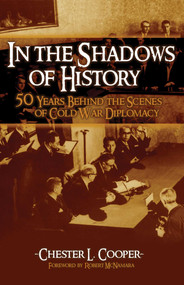 In The Shadows Of History (Fifty Years Behind The Scenes Of Cold War Diplomacy) by Chester L. Cooper, 9781591022947