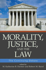 Morality, Justice, and the Law (The Continuing Debate) by M. Katherine B. Darmer, Robert M. Baird, 9781591025245
