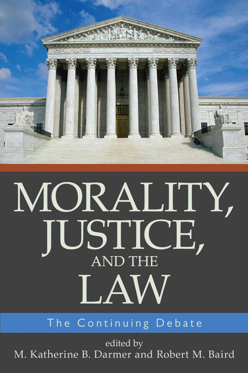 Morality, Justice, and the Law (The Continuing Debate) by M. Katherine B. Darmer, Robert M. Baird, 9781591025245