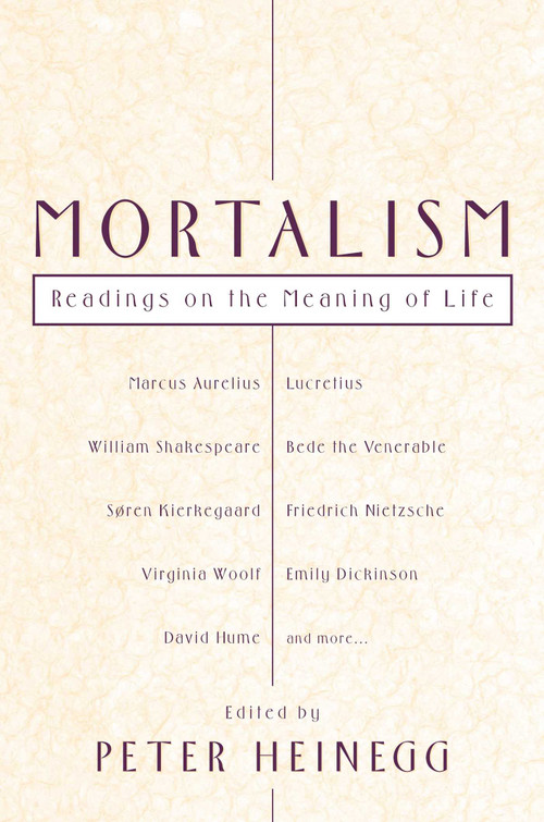 Mortalism (Readings on the Meaning of Life) by Peter Heinegg, 9781591020424