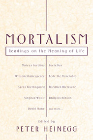 Mortalism (Readings on the Meaning of Life) by Peter Heinegg, 9781591020424