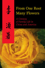 From One Root Many Flowers (A Century of Family Life in China and America) by Virginia C. Li, 9781591020813