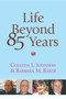 Life Beyond 85 Years by Colleen L. Johnson, Barbara M. Barer, 9781591020882