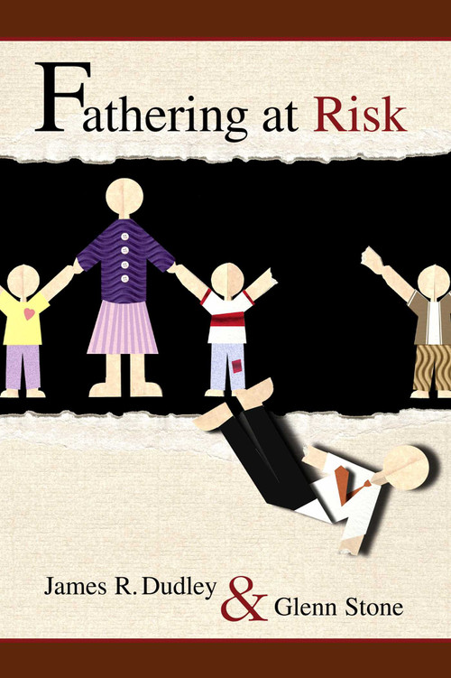 Fathering at Risk by James R. Dudley, Glenn Stone, 9781591021292