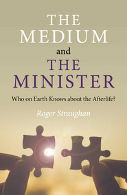 The Medium and the Minister (Who on Earth Knows about the Afterlife?) by Roger Straughan, 9781789048803