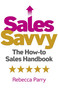 Sales Savvy (The How-to Sales Handbook) by Rebecca Parry, 9781789048162