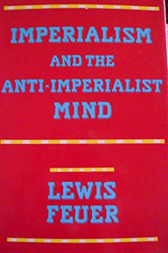 Imperialism and the Anti-Imperialist Mind by Lewis S. Feuer, 9780879753399