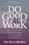 Do Good At Work (How Simple Acts of Social Purpose Drive Success and Wellbeing) by Bea Boccalandro, 9781642797527
