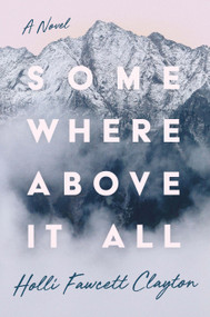 Somewhere Above It All by Holli Fawcett Clayton, 9781626349131
