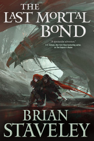 The Last Mortal Bond (Chronicle of the Unhewn Throne, Book III) by Brian Staveley, 9780765336453