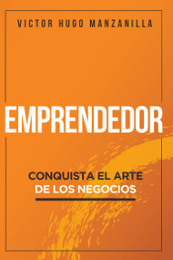 Emprendedor (Conquista el arte de los negocios) by Victor Hugo Manzanilla, 9781950604098