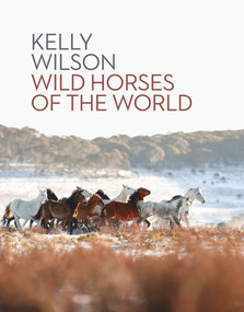 Wild Horses of the World by Kelly Wilson, 9780143772910