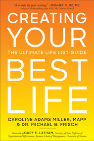 Creating Your Best Life (The Ultimate Life List Guide) by Caroline Adams Miller, Dr. Michael B. Frisch, Michael B. Frisch, 9781454942603