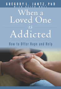When a Loved One Is Addicted (How to Offer Hope and Help) by Gregory L. Jantz Ph.D., Keith Wall, 9781628629880