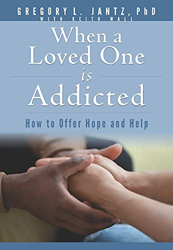 When a Loved One Is Addicted (How to Offer Hope and Help) by Gregory L. Jantz Ph.D., Keith Wall, 9781628629880