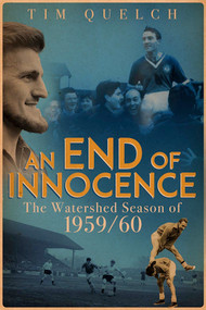 An End of Innocence (The Watershed Season of 1959/60) by Tim Quelch, 9781785317583
