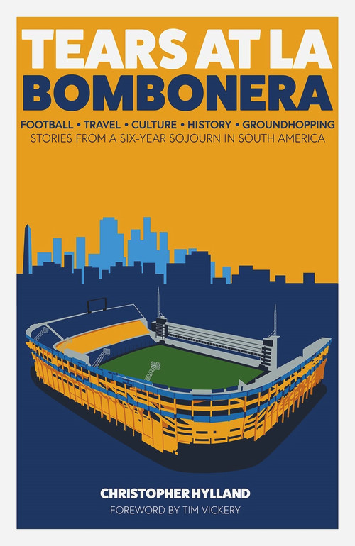 Tears at La Bombonera (Stories from a Six-Year Sojourn in South America) by Christopher Hylland, 9781785317590