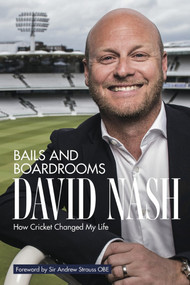 Bails and Boardrooms (How Cricket Changed My Life) by David Nash, 9781785317644