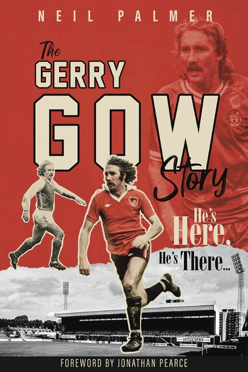 He's Here, He's There (The Gerry Gow Story) by Neil Palmer, 9781785317651