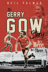 He's Here, He's There (The Gerry Gow Story) by Neil Palmer, 9781785317651