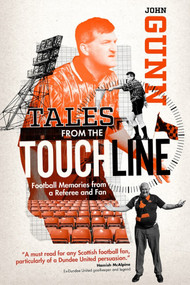 Tales from the Touchline (Football Memories of the Man with the Flag) by John Gunn, 9781785318184