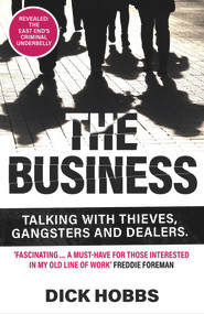 The Business (Talking With Thieves, Gangsters and Dealers) by Dick Hobbs, 9781789464146