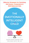 The Emotionally Intelligent Child (Effective Strategies for Parenting Self-Aware, Cooperative, and Well-Balanced Kids) by Helen Shwe Hadani, Rachael Katz, 9781684038152