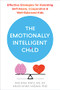 The Emotionally Intelligent Child (Effective Strategies for Parenting Self-Aware, Cooperative, and Well-Balanced Kids) by Rachael Katz, Helen Shwe Hadani, 9781684038152