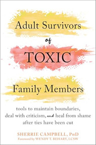Adult Survivors of Toxic Family Members (Tools to Maintain Boundaries, Deal with Criticism, and Heal from Shame After Ties Have Been Cut) by Sherrie Campbell, Wendy T. Behary, 9781684039289