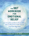 The DBT Workbook for Emotional Relief (Fast-Acting Dialectical Behavior Therapy Skills to Balance Out-of-Control Emotions and Find Calm Right Now) by Sheri Van Dijk, 9781684039647