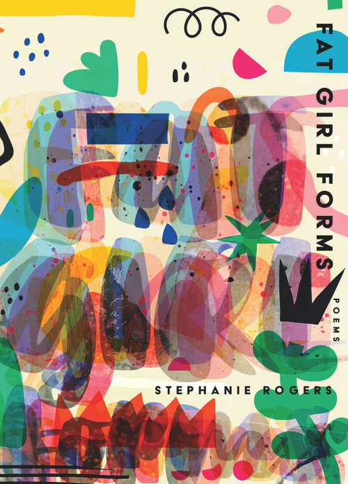 Fat Girl Forms by Stephanie Rogers, 9781947817326