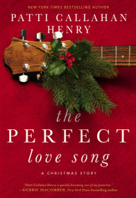 The Perfect Love Song by Patti Callahan Henry, 9780785226222