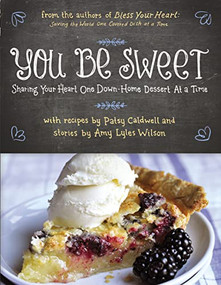 You Be Sweet (Sharing Your Heart One Down-Home Dessert at a Time) by Patsy Caldwell, Amy Lyles Wilson, 9780785250739
