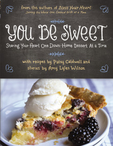 You Be Sweet (Sharing Your Heart One Down-Home Dessert at a Time) by Patsy Caldwell, Amy Lyles Wilson, 9780785250739