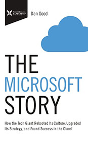 The Microsoft Story (How the Tech Giant Rebooted Its Culture, Upgraded Its Strategy, and Found Success in the Cloud) - 9781400232765 by Dan Good, 9781400232765