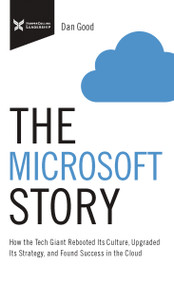 The Microsoft Story (How the Tech Giant Rebooted Its Culture, Upgraded Its Strategy, and Found Success in the Cloud) - 9781400232765 by Dan Good, 9781400232765