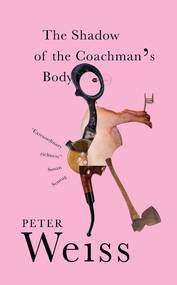 The Shadow of the Coachman's Body by Peter Weiss, Rosmarie Waldrop, 9780811231619